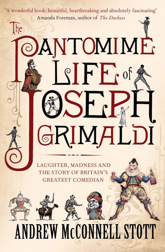 The Pantomime Life of Joseph Grimaldi: Laughter, Madness and the Story of Britain's Greatest Comedian - Andrew McConnell Stott - Livros - Canongate Books - 9781847677617 - 2 de setembro de 2010