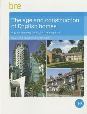 The Age and Construction of English Housing - Simon Nicol - Kirjat - IHS BRE Press - 9781848063617 - perjantai 31. lokakuuta 2014