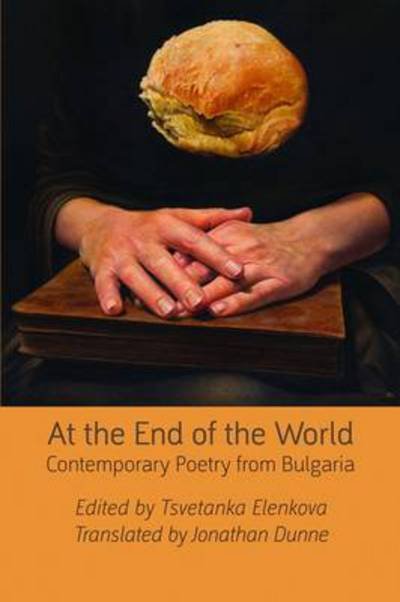 Cover for Tsvetanka Elenkova · At the End of the World: Contemporary Poetry from Bulgaria (Taschenbuch) (2012)