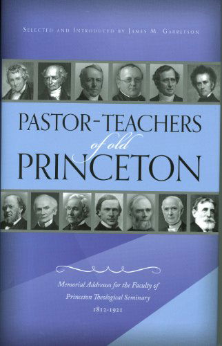 Cover for James M. Garretson · Pastor-teachers of Old Princeton (Hardcover Book) (2012)