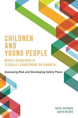 Cover for Jackie Bateman · Children and Young People Whose Behaviour is Sexually Concerning or Harmful: Assessing Risk and Developing Safety Plans (Paperback Book) (2014)