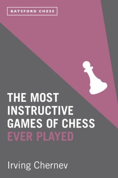 Cover for Irving Chernev · The Most Instructive Games of Chess Ever Played: 62 masterly games of chess strategy (Paperback Bog) (2014)