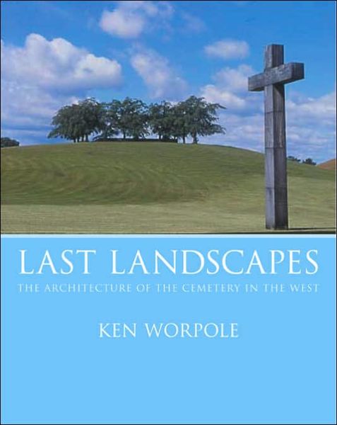 Cover for Ken Worpole · Last Landscapes: the Architecture of the Cemetery in the West (Paperback Book) (2003)