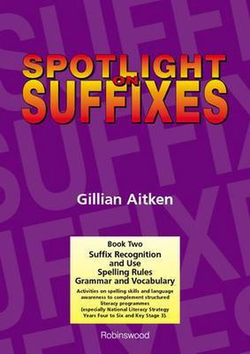 Spotlight on Suffixes Book 2: Suffix Recognition and Use, Spelling Rules and Grammar and Vocabulary - Spotlight on Suffixes - Gillian Aitken - Books - Robinswood Press - 9781869981617 - October 31, 1999