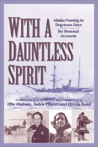 Cover for Effie Graham · With a Dauntless Spirit: Alaska Nursing in Dog-Team Days. (Hardcover Book) (2003)