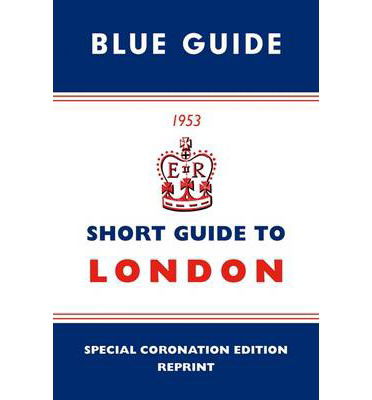 Cover for Blue Guides · Short Guide to London 1953 - Blue Guides (Hardcover Book) [Special Coronation edition] (2013)