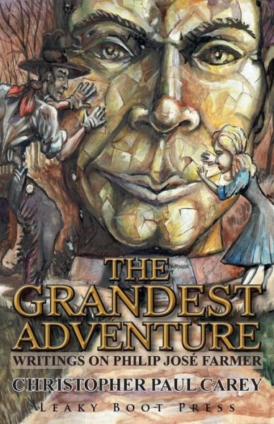 The Grandest Adventure: Writings on Philip JosÃ¯Â¿Â½ Farmer - Christopher Paul Carey - Libros - Leaky Boot Press - 9781909849617 - 2 de julio de 2018