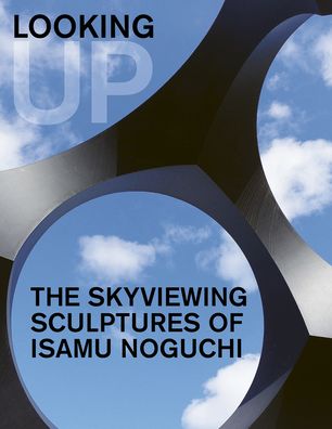 Cover for Hafthor Yngvason · Looking Up: The Skyviewing Sculptures of Isamu Noguchi (Hardcover Book) (2022)