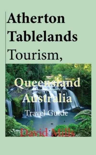 Cover for David Mills · Atherton Tablelands Tourism, Queensland Australia (Taschenbuch) (2019)