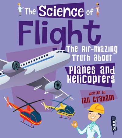 Cover for Ian Graham · The Science of Flight: The Air-mazing Truth about Planes and Helicopters - The Science Of... (Paperback Book) [Illustrated edition] (2019)