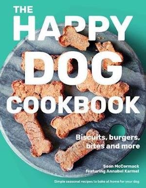 Cover for Sean McCormack · The Happy Dog Cookbook: Biscuits, Burgers, Bites and More: Simple Seasonal Recipes to Bake at Home for Your Dog (Hardcover Book) (2019)