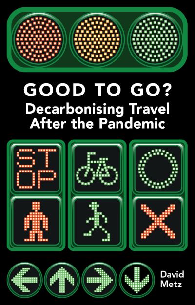 Good To Go?: Decarbonising Travel After the Pandemic - Perspectives - David Metz - Books - London Publishing Partnership - 9781913019617 - June 28, 2022