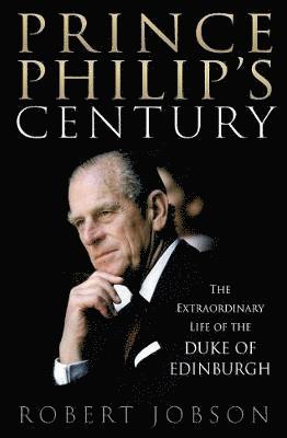 Prince Philip's Century: The Extraordinary Life of the Duke of Edinburgh - Robert Jobson - Książki - Ad Lib Publishers Ltd - 9781913543617 - 15 kwietnia 2021