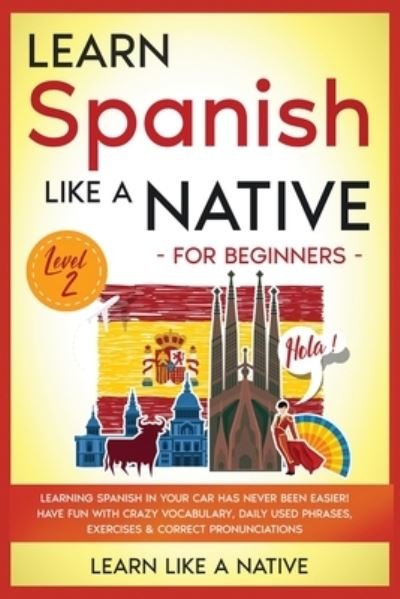 Cover for Learn Like a Native · Learn Spanish Like a Native for Beginners - Level 2 (Paperback Bog) (2020)
