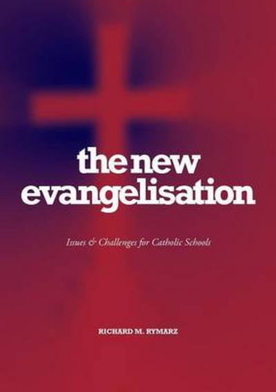 Cover for Richard Rymarz · The New Evangelisation: Issues and Challenges for Catholic Schools (Paperback Book) (2013)