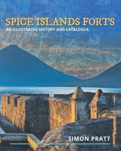 Cover for Simon Pratt · Spice Islands Forts: An illustrated history and catalogue (Paperback Bog) (2020)