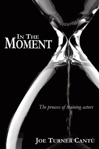 Cover for Joe Turner Cantu\' · In the Moment: the Process of Training Actors (Paperback Book) (2015)