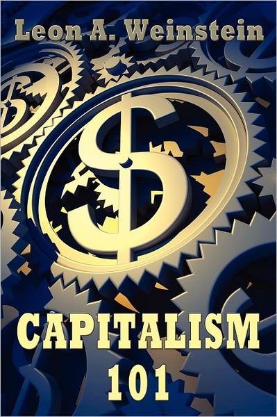 Cover for Leon A Weinstein · Capitalism 101 (Paperback Book) (2011)