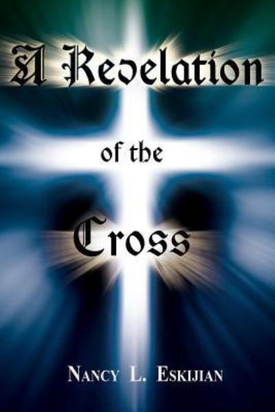 Cover for Nancy L Eskijian · A Revelation of the Cross (Paperback Book) (2016)