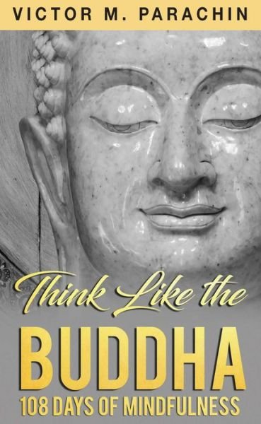 Cover for Parachin, Victor M. (Victor M. Parachin) · Think Like the Buddha: 108 Days of Mindfulness (Taschenbuch) (2021)