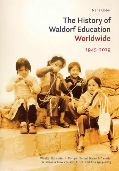 Cover for Nana Gobel · The History of Waldorf Education Worldwide: Volume 2: 1945-2019 (Inbunden Bok) (2024)