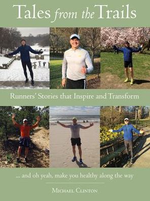 Cover for Michael Clinton · Tales from the Trails: Runners' Stories that Inspire and Transform (Hardcover Book) (2019)