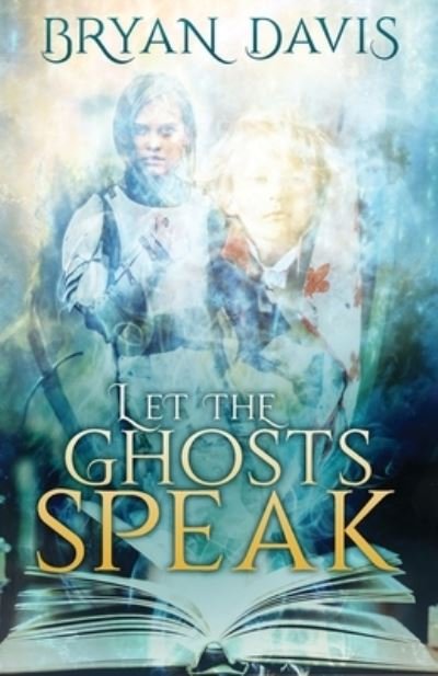 Cover for Bryan Davis · Let the Ghosts Speak (Paperback Book) (2020)