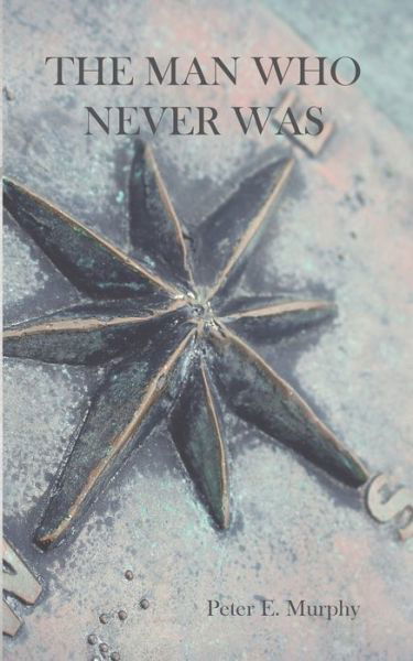 The Man Who Never Was - Peter Murphy - Boeken - Unsolicited Press - 9781947021617 - 20 november 2018