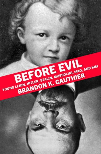 Before Evil: The Youths of Heinous Dictators - Brandon K. Gauthier - Books - Tortoise Books - 9781948954617 - June 9, 2022