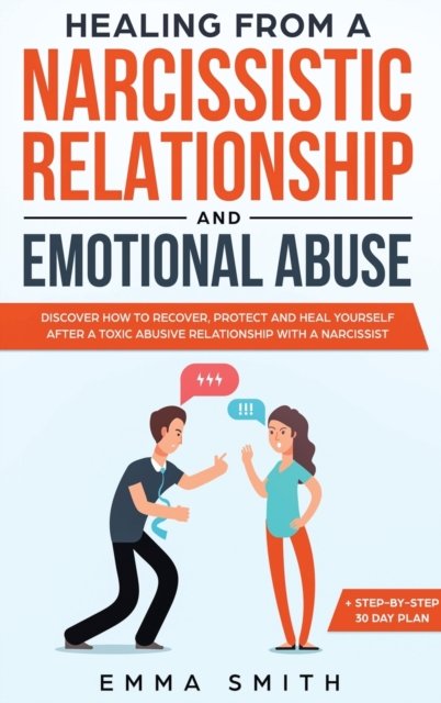 Cover for Emma Smith · Healing from A Narcissistic Relationship and Emotional Abuse: Discover How to Recover, Protect and Heal Yourself after a Toxic Abusive Relationship with a Narcissist (Hardcover Book) (2020)