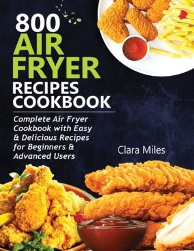 Cover for Clara Miles · 800 Air Fryer Recipes Cookbook (Paperback Book) (2020)