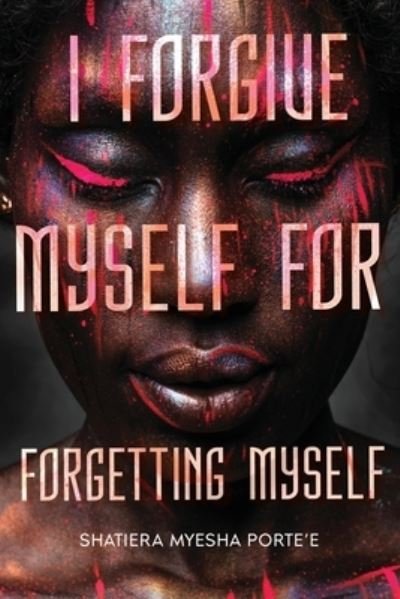 I Forgive Myself for Forgetting Myself - Shatiera Porte'e - Libros - 13th & Joan - 9781953156617 - 21 de junio de 2022