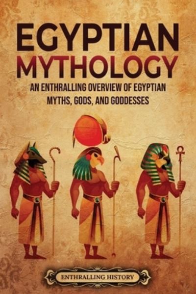 Cover for Enthralling History · Egyptian Mythology: An Enthralling Overview of Egyptian Myths, Gods, and Goddesses - Egyptian Mythology and History (Taschenbuch) (2022)