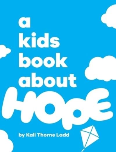 Cover for Kali Thorne Ladd · Kids Book about Hope (Bok) (2023)