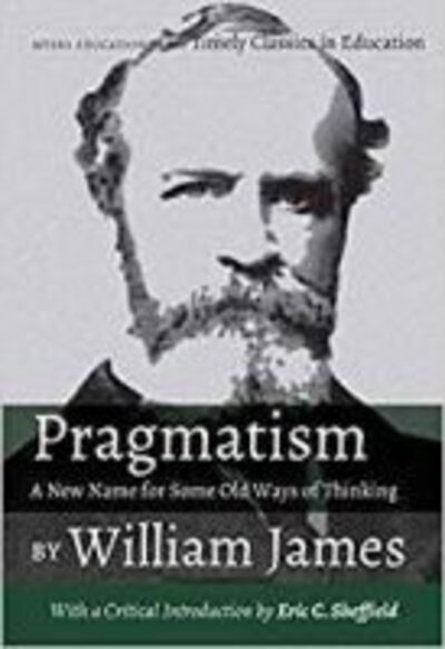 Cover for William James · Pragmatism: A New Name for Some Old Ways of Thinking - Timely Classics in Education (Paperback Book) (2019)