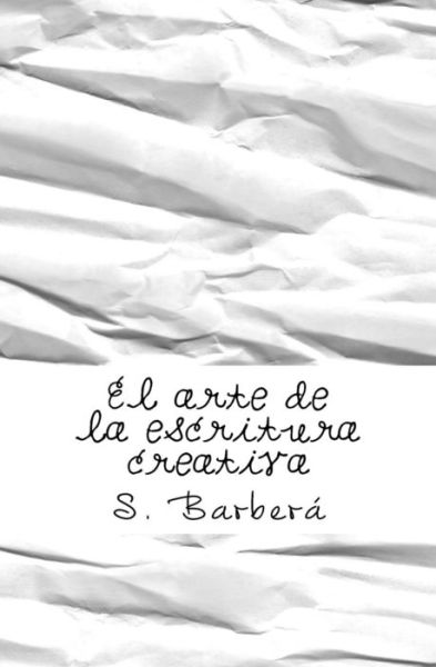 Cover for S Barbera · El Arte de la Escritura Creativa (Paperback Book) (2017)