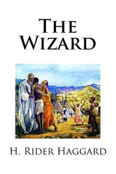 The Wizard - Sir H Rider Haggard - Books - Createspace Independent Publishing Platf - 9781975882617 - August 29, 2017