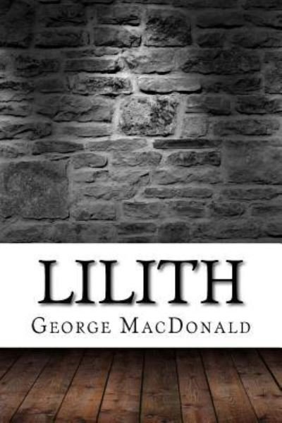 Lilith - George MacDonald - Bücher - Createspace Independent Publishing Platf - 9781975907617 - 2. September 2017