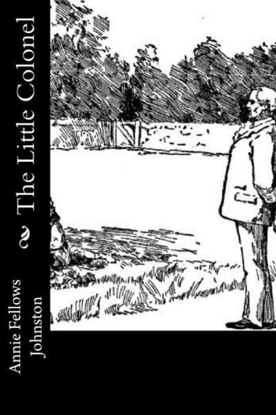 The Little Colonel - Annie Fellows Johnston - Kirjat - Createspace Independent Publishing Platf - 9781977622617 - maanantai 25. syyskuuta 2017