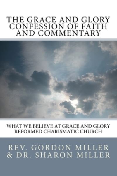 Cover for Sharon L Miller Ph D · The Grace and Glory Confession of Faith and Commentary (Paperback Book) (2017)