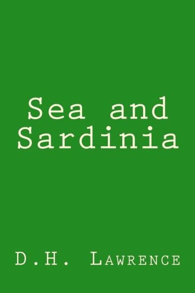 Sea and Sardinia - D H Lawrence - Livres - Createspace Independent Publishing Platf - 9781982077617 - 29 décembre 2017