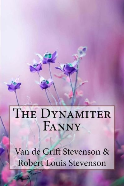 The Dynamiter Fanny Van de Grift Stevenson & Robert Louis Stevenson - Robert Louis Stevenson - Books - Createspace Independent Publishing Platf - 9781985696617 - February 19, 2018