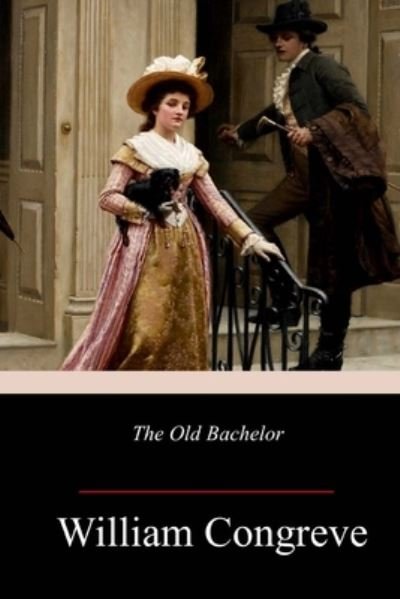 Cover for William Congreve · The Old Bachelor (Paperback Book) (2018)