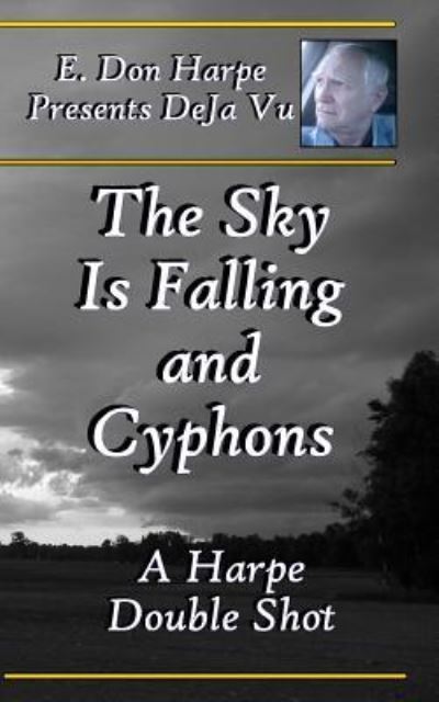 Cover for E Don Harpe · E. Don Harpe Presents Deja Vu the Sky Is Falling and Cyphons (Paperback Book) (2018)