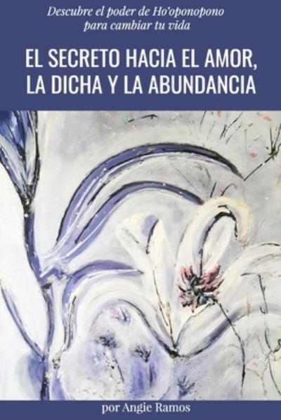 Cover for Angie Ramos · El secreto hacia el amor, la dicha y la abundancia (Pocketbok) (2020)