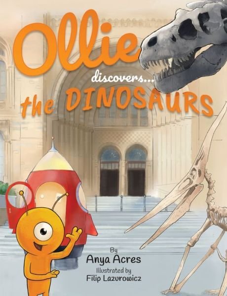 Cover for Anya Acres · Ollie Discovers the Dinosaurs: It's fact, fiction &amp; fun! - Ollie Discovers (Paperback Book) (2018)