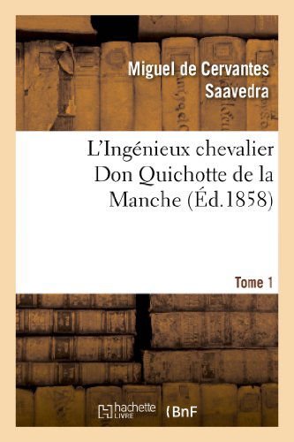 Cover for De Cervantes Saavedra-m · L'ingenieux Chevalier Don Quichotte De La Manche (Ed.1858)tome 1 (Paperback Book) (2013)