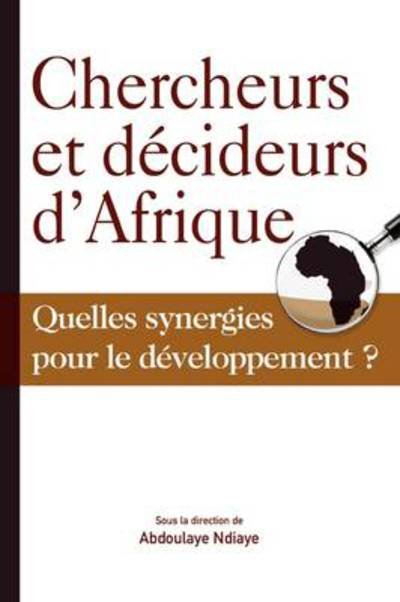 Cover for Abdoulaye Ndiaye · Chercheurs et Decideurs D'afrique Quelles Synergies Pour Le Developpement? (Taschenbuch) (2009)