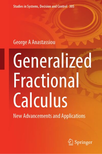 Cover for George A. Anastassiou · Generalized Fractional Calculus: New Advancements and Applications - Studies in Systems, Decision and Control (Hardcover Book) [1st ed. 2021 edition] (2020)