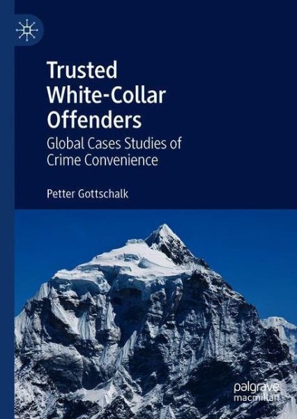 Cover for Petter Gottschalk · Trusted White-Collar Offenders: Global Cases Studies of Crime Convenience (Hardcover Book) [1st ed. 2021 edition] (2021)